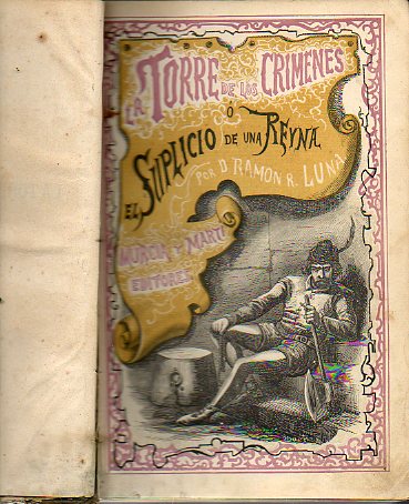 LA TORRE DE LOS CRMENES. EL SUPLICIO DE UNA REINA. Novela original de ... Tomo II. Libro Tercero: Venganzas reales. Libro Cuarto: En la mansin del c