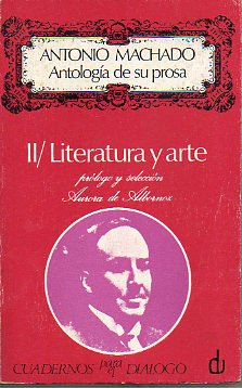 ANTOLOGA DE SU PROSA. II. LITERATURA Y ARTE. Prlogo y seleccin de Aurora de Albornoz. 1 edicin.