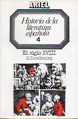 HISTORIA DE LA LITERATURA ESPAOLA DIRIGIDA POR R. O. JONES. Vol. 4. EL SIGLO XVIII. 3 ed. corregida y aumentada.