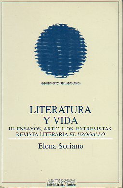 LITERATURA Y VIDA. III. ENSAYOS, ARTCULOS, ENTREVISTAS. REVISTA LITERARIA EL UROGALLO. Prlogo de Carlos Gurmndez.