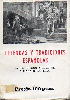 LEYENDAS Y TRADICIONES ESPAOLAS. LA VIDA, EL AMOR Y LA GUERRA A TRAVS DE LOS SIGLOS. Edicin y noticia preliminar de Jos Bergua.