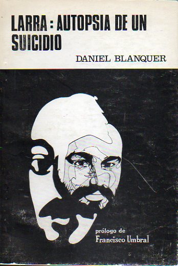 LARRA: AUTOPSIA DE UN SUICIDIO. Ensayo potico. Prlogo de Francisco Umbral.