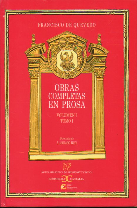 OBRAS COMPLETAS EN PROSA. Direccin de Alfonso Rey. Vol. I. Tomo I. Obras Crtico-Literarias. Premticas del Desengao. Cuento de Cuentos. La culta la