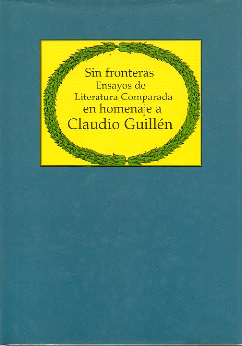 SIN FRONTERAS. Ensayos de Literatura comparada en homenaje a Claudio Guilln. Textos de Antonio Monegal, Daro Villanueva, Jos M. Pozuelo Yvancos, An