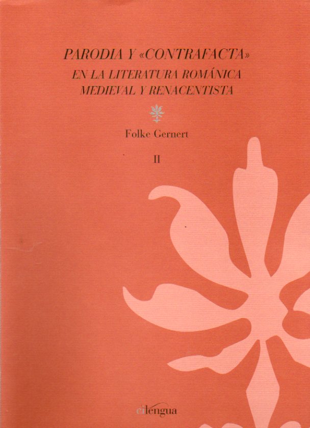 PARODIA Y  CONTRAFACTA EN LA LITERATURA ROMNICA MEDIEVAL Y RENACENTISTA. HISTORIA, TEORA Y TEXTOS. Vol. II. TEXTOS.