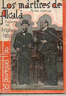 LOS MRTIRES DE ALCAL. Farsa cmica en tres actos. Estrenada el 17 de Marzo de 1933 en el Teatro Victoria de Madrid, por la compaa de Aurora Redond