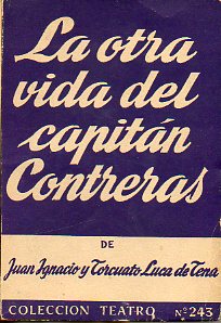 LA OTRA VIDA DEL CAPITN CONTRERAS. Comedia en tres actos divididos en siete cuadros.