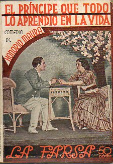 EL PRNCIPE QUE TODO LO APRENDI EN LA VIDA. Comedia en un prlogo y cuatro actos. Se estren en el Teatro Victoria de Madrid, el 21 de abril de 1933.