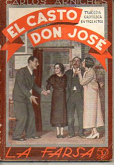 EL CASTO DON JOS. Tragedia grotesca en tres actos. Esterenada en el Teatro Mara Isabel de Madrid el da 23 de diciembre de 1933. Dibujos de Antonio