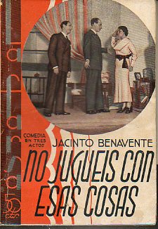 NO JUGUIS CON ESAS COSAS. Comedia en tres actos y en prosa. Estrenada en el Teatro Eslava de Madrid el 18 de enero de 1935. Dibujos de Antonio Merlo.