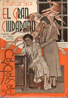 EL GRAN CIUDADANO. Farsa en tres actos. Estrenada en el Teatro Benavente de Madrid el 13 de marzo de 1935. Dibujos de Antonio Merlo.