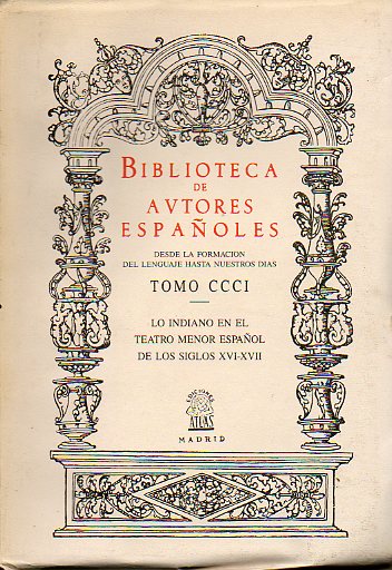 LO INDIANO EN EL TEATRO MENOR ESPAOL DE LOS SIGLOS XVI Y XVII. Estudio preliminar, edicin y notas de... Transcripcin de textos de Inmaculada Lapuis