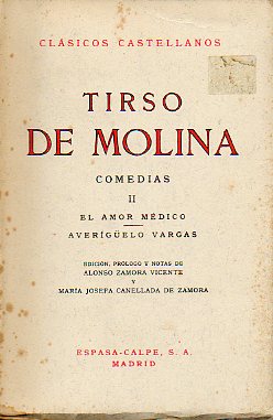 COMEDIAS. II. EL AMOR MDICO. AVERGELO VARGAS. Edicin, prlogo y notas de Alonso Zamora Vicente y Mara Josefa Canellada de Zamora.