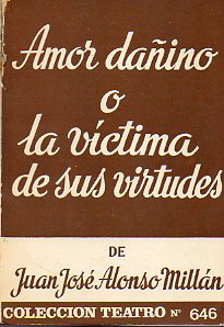 AMOR DAINO O LA VCTIMA DE SUS VIRTUDES. Drama rural de humor, dividido en dos actos y un eplogo.