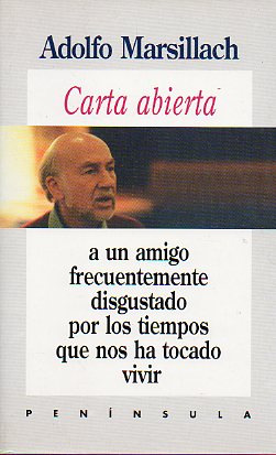 CARTA ABIERTA A UN AMIGO FRECUENTEMENTE DISGUSTADO POR LOS TIEMPOS QUE NOS HA TOCADO VIVIR. 1 edicin.