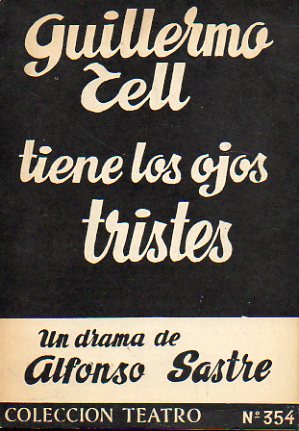 GUILLERMO TELL TIENE LOS OJOS TRISTES. Drama en siete cuadros, original de... 2 ed.