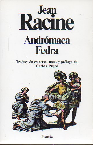 ANDRMACA / FEDRA. Traduccin en verso, notas y prlogo  de Carlos Pujol.