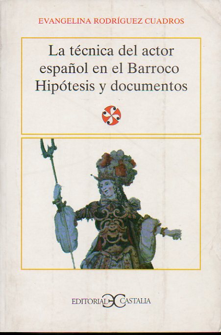 LA TCNICA DEL ACTOR ESPAOL EN EL BARROCO. HIPTESIS Y DOCUMENTOS.