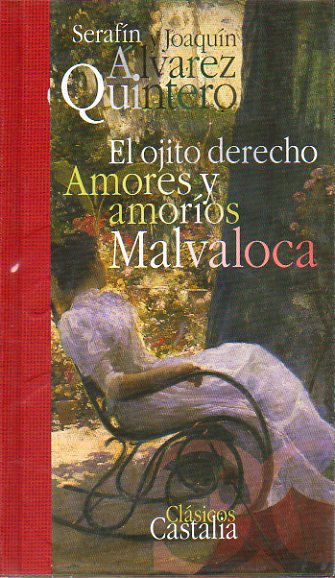EL OJITO DERECHO / AMORES Y AMOROS / MALVALOCA. Edicin, introduccin y notas de Mariano de Paco.