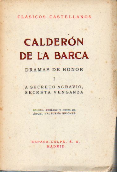 DRAMAS DE HONOR. I. A SECRETO AGRAVIO, SECRETA VENGANZA. Edicin, prlogo y notas de ngel Valbuena Prat. 2 edicin.