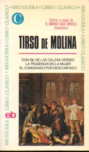 DON GIL DE LAS CALZAS VERDES / LA PRUDENCIA EN LA MUJER / EL CONDENADO POR DESCONFIADO. Edicin de Antonio Isasi Angulo.