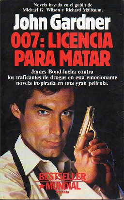 007: LICENCIA PARA MATAR. Novela basada en el guin de  Michael G. Wilson y Richard Maibaum. 1 edicin.