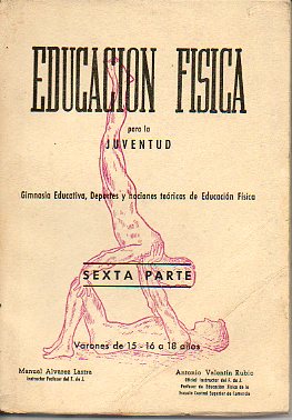 EDUCACIN FSICA PARA LA JUVENTUD. Gimnasia Educativa, Deportes y nociones tericas de Educacin Fsica. Sexta Parte. Varones de 15-16 a 18 aos.