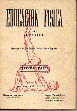 EDUCACIN FSICA PARA LA JUVENTUD. Gimnasia Educativa, Deportes y nociones tericas de Educacin Fsica. Tercera Parte. Varones de 12-13 a 15 aos.