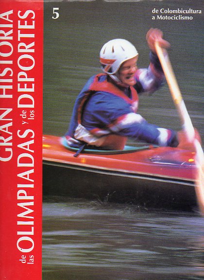 GRAN HISTORIA DE LAS OLIMPIADAS Y DE LOS DEPORTES. Vol. 5 . DE COLOMBICULTURA A MOTOCICLISMO. 1 ed.