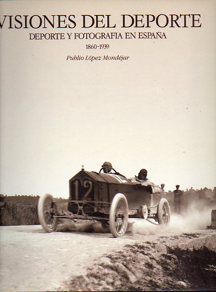 VISIONES DEL DEPORTE. DEPORTE Y FOTOGRAFA EN ESPAA (1860-1939). Catlogo exposicin en el Ayuntamiento de Logroo (1992).