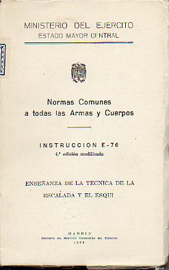 NORMAS COMUNES A TODAS LAS ARMAS Y CUERPOS. INSTRUCCIN E-76. ENSEANZA D ELA TCNICA DE LA ESCALADA Y EL ESQU. 4 edicin modificada.