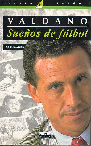 VALDANO, SUEOS DE FTBOL. Retorno de un campen del mundo al vrtigo de la competicin. 3 ed.