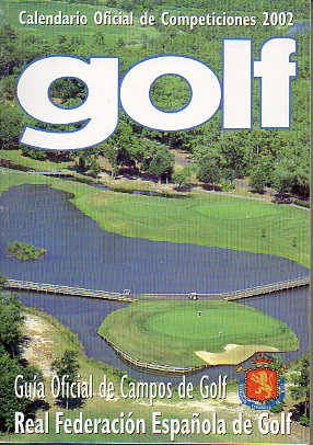 GOLF. GUA OFICIAL DE CAMPOS DE GOLF. REAL FEDERACIN ESPAOLA DE GOLF. Calendario Oficial de Competiciones 2002.