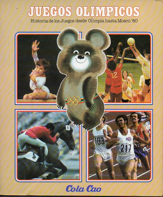 JUEGOS OLMPICOS. Historia de los Juegos desde Olimpia hasta Mosc 80.