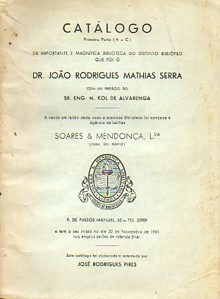 CATLOGO (Primeira Parte A-C) DA IMPRTANTE E MAGNFICA BIBLIOTECA DO DISTINTO BIBLIFILO QUE FOI O DR. JOAO RODRIGUES MATHIAS SERRA, com un prefcio