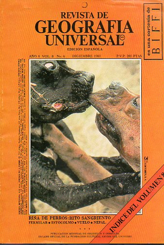 REVISTA DE GEOGRAFA UNIVERSAL. Ao 4. Vol. 8. N 6. Ria de perros: rito sangriento, Fermilab, Estocolmo, Vuelo, Nepal, ndice del vol. 8...