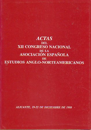 ACTAS DEL XII CONGRESO NACIONAL DE LA ASOCIACIN ESPAOLA DE ESTUDIOS ANGLO-NORTEAMERICANOS. Alicante, 19-22 de Diciembre de 1988.