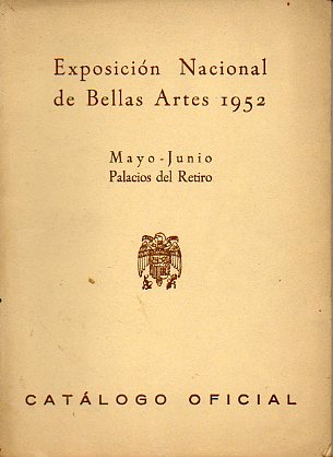 CATLOGO OFICIAL DE LA EXPOSICIN NACIONAL DE BELLAS ARTES 1952. Mayo-Junio. Palacios del Retiro.