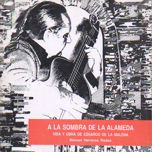 A LA SOMBRA DE LA ALAMEDA. VIDA Y OBRA DE EDUARDO DE LA MALENA.