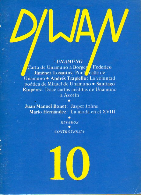 DIWAN. N 10. UNAMUNO. Carta de Unamuno a Borges; F. J. Losantos: Por al calle de Unamuno; A. Trapiello: La voluntad potica de Unamuno; Juan Manuel B