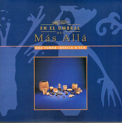 EN EL UMBRAL DEL MS ALL. UNA TUMBA IBRICA DELX. Exposicin Agosto-Septiembre de 2001.