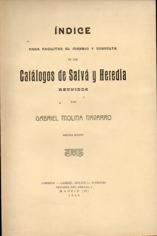 NDIICE PARA FACILITAR EL MANEJO Y CONSULTA DE LOS CATLOGOS DE SALV Y HEREDIA, REUNIDOS POR... 2 edicin.