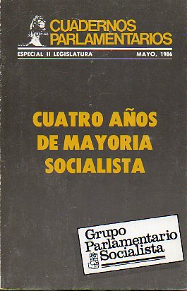 CUADERNOS PARLAMENTARIOS. Especial II Legislatura. Cuatro aos de mayora socialista.