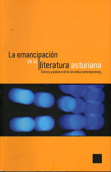 LA EMANCIPACIN DE LA LITERATURA ASTURIANA. Crnica y balance de la narrativa contempornea.
