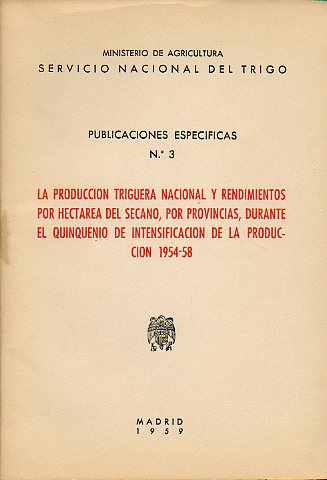 LA PRODUCCIN TRIGUERA NACIONAL Y RENDIMIENTOS POR HECTREA DEL SECANO, POR PROVINCIAS, DURANTE EL QUINQUENIO DE INTENSIFICACIN DE LA PRODUCCIN 1954