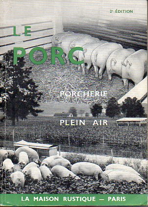 LE PORC. LEVAGE EN PORCHERIE ET EN PLEIN AIR. 2e dition.