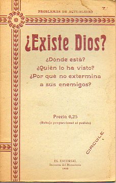 EXISTE DIOS? Dnde est? Quin lo ha visto? Por qu no extermina a sus enemigos?