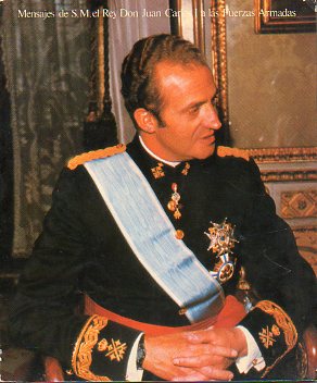 MENSAJES DE S. M. EL REY DON JUAN CARLOS I A LAS FUERZAS ARMADAS.