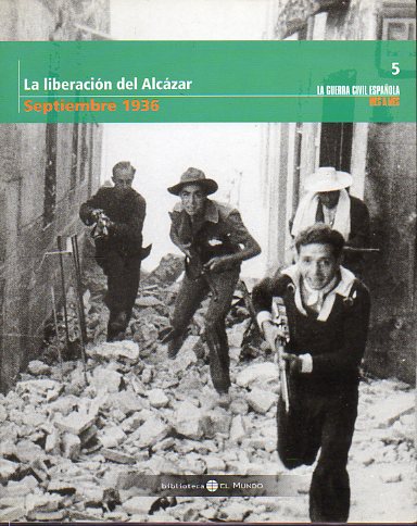 LA GUERRA CIVIL ESPAOLA MES A MES. 5. LA LIBERACIN DEL ALCZAR.