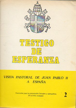 TESTIGO DE ESPERANZA. Visita Pastoral del Papa Juan Pablo II a Espaa. 2. Materiales para la preparacin litrgica y catequtica del pueblo cristiano.